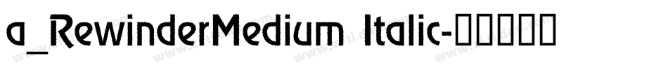 a_RewinderMedium Italic字体转换